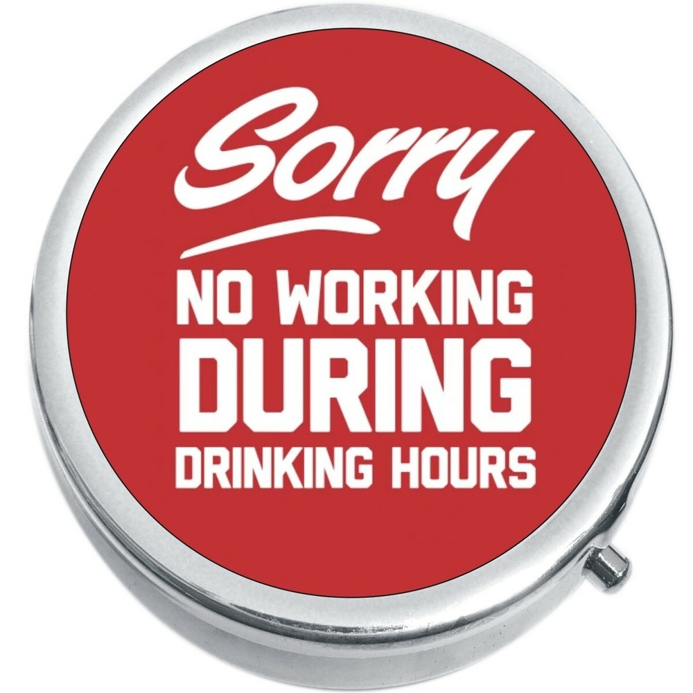 Sorry No Working During Drinking Hours Pill Box Medicine Pill Box