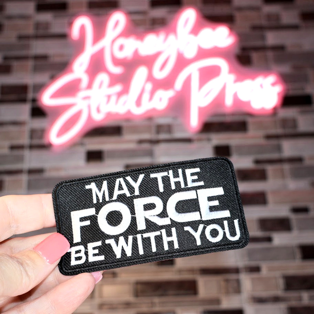 May The Force Be With You - Embroidered Patch