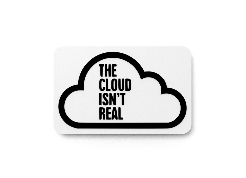 The Cloud Isn't Real | Funny sign For Home or Office