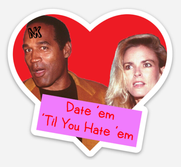 Date 'Em Til You Hate 'Em Sticker (OJ Simpson) Satire Funny
