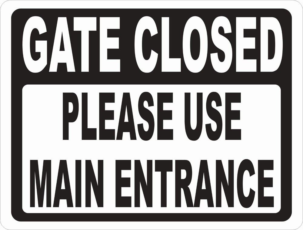 Gate Closed Please Use Main Entrance Sign. Size Options.