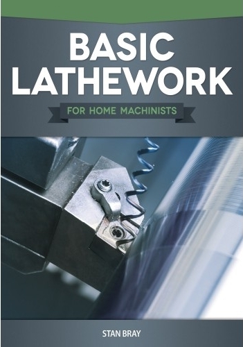 Basic Lathework for Home Machinists Book 2013 * NEW 1088