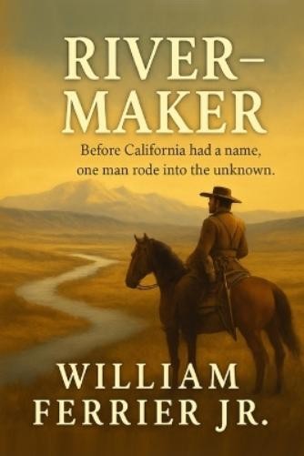 William Ferrier River-Maker (Paperback) Californio Chronicles