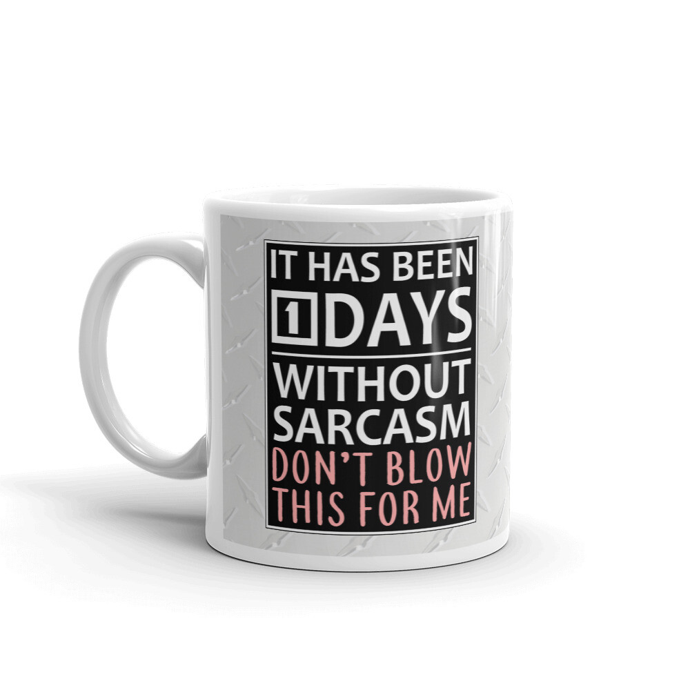 It Has Been 1 Days Without Sarcasm Coffee Tea Ceramic Mug Office Work Cup