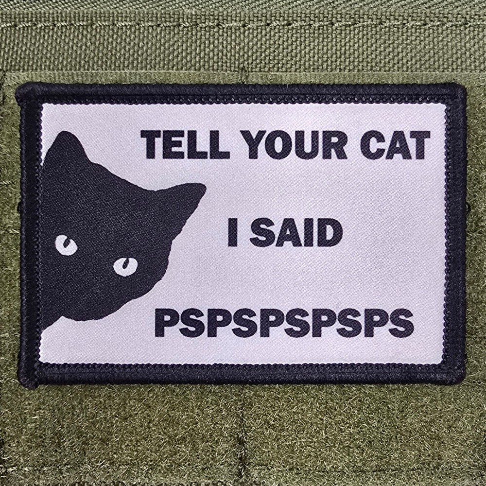Tall Your Cat I Said PSPSPSPS Patch Moral Tactical Meme USA Flag Hook & Loop 3x2