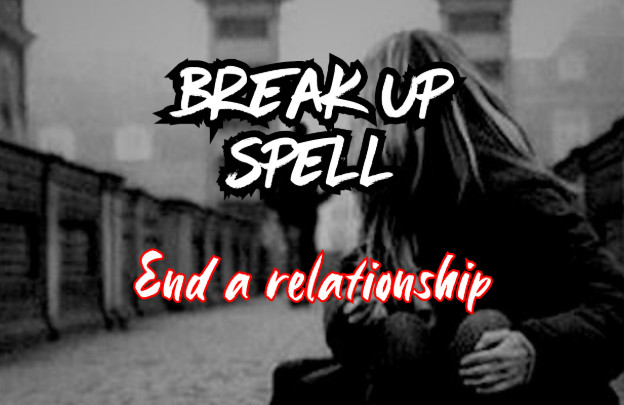 Break Up Spell Casting End Any Relationship Quickly Fast White Light Magick