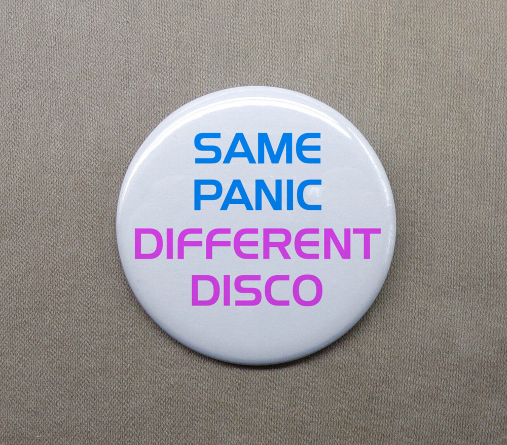 Same Panic, Different Disco 1.25” Button Modern Chaos Madness Meme Pinback