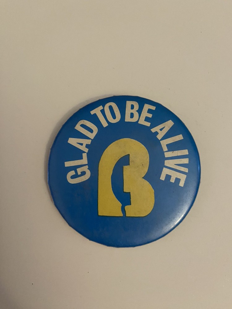 Glad To Be Alive Pin Back Button P97