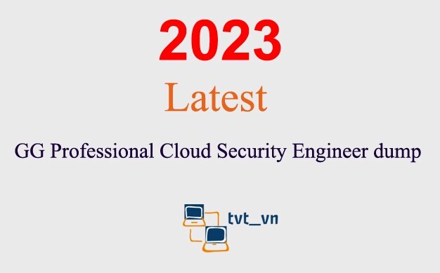 GG Professional Cloud Security Engineer dump GUARANTEED (1 month update)