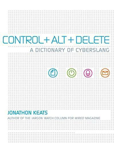 Control + Alt + Delete: A Dictionary ... By Jonathon Keats, Paperback,New