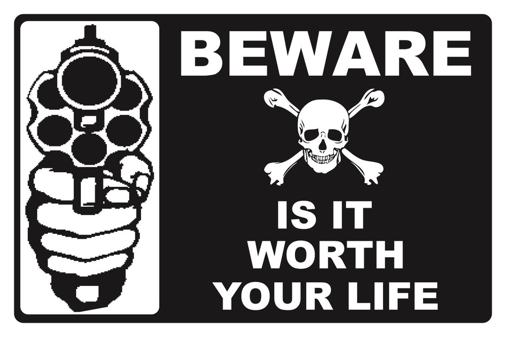 BEWARE...IS IT WORTH YOUR LIFE  - SECURITY SIGN- #PS-503
