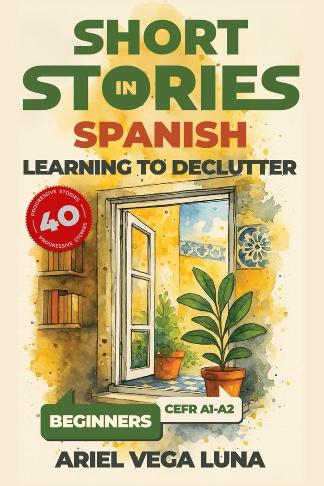 Short Stories in Spanish for Beginners - Learning to Declutter: 40 Progressive T