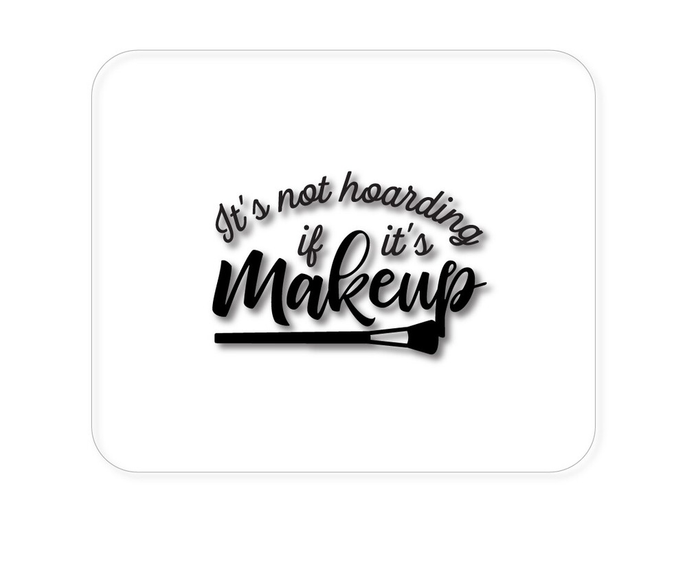 CUSTOM Mouse Pad 1/4 - It's Not Hoarding If It's Makeup