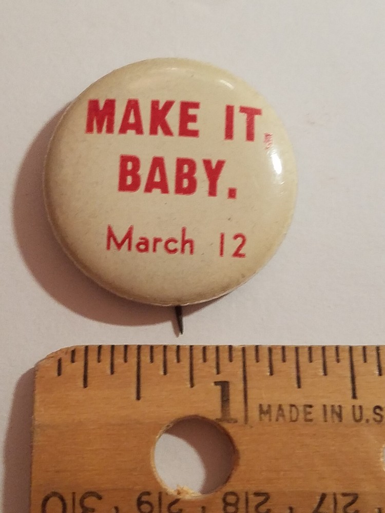 Make It Baby, March 12 Pinback Button Anti-War?