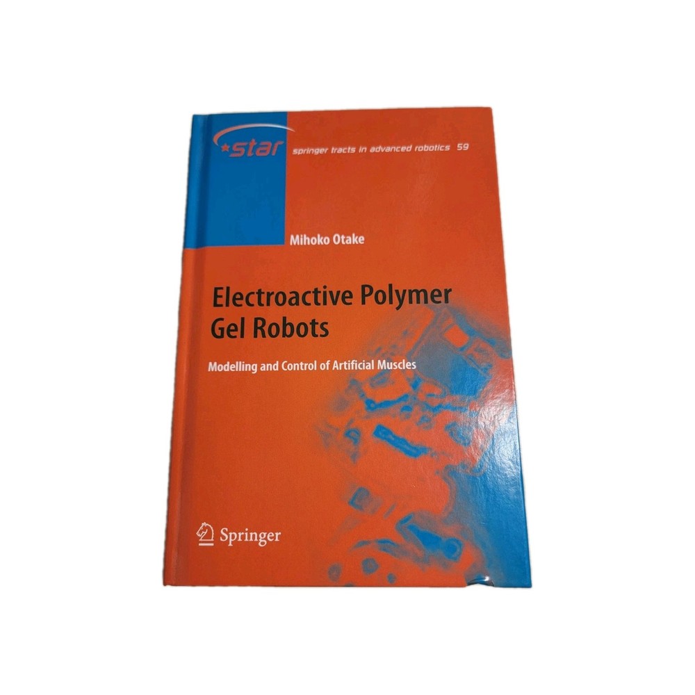 Springer Tracts in Advanced Robotics Ser.: Electroactive Polymer Gel Robots :...