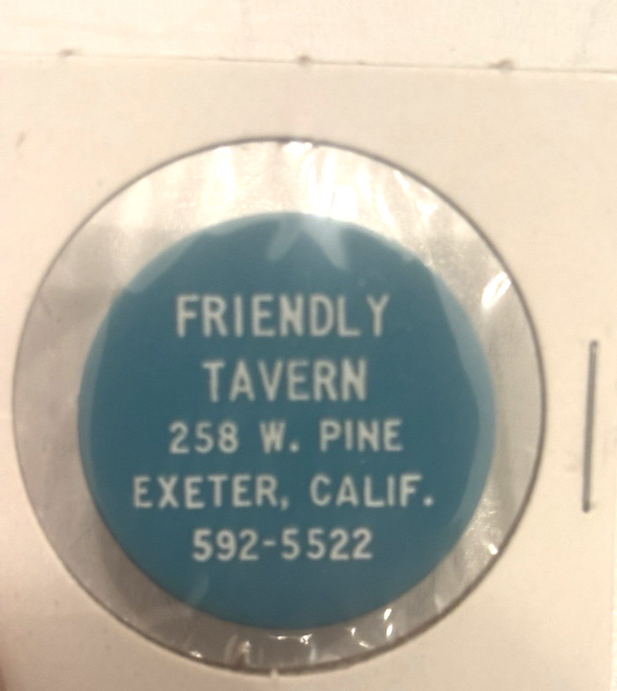 FRIENDLY TAVERN - DRINK TOKEN - 258 W. PINE ST, EXETE, CALIF. CA,