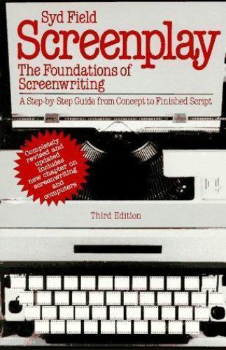 Screenplay: The Foundations of Screenwriting; A step-by-step guide from...