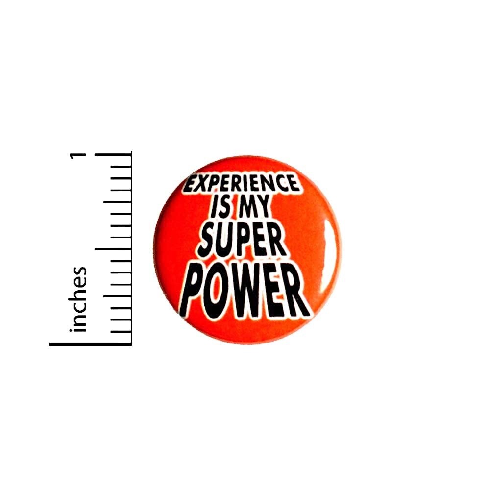 Experience Is My Super Power Button Pin Cool Rad Confident Backpack Pin 1” 9-7