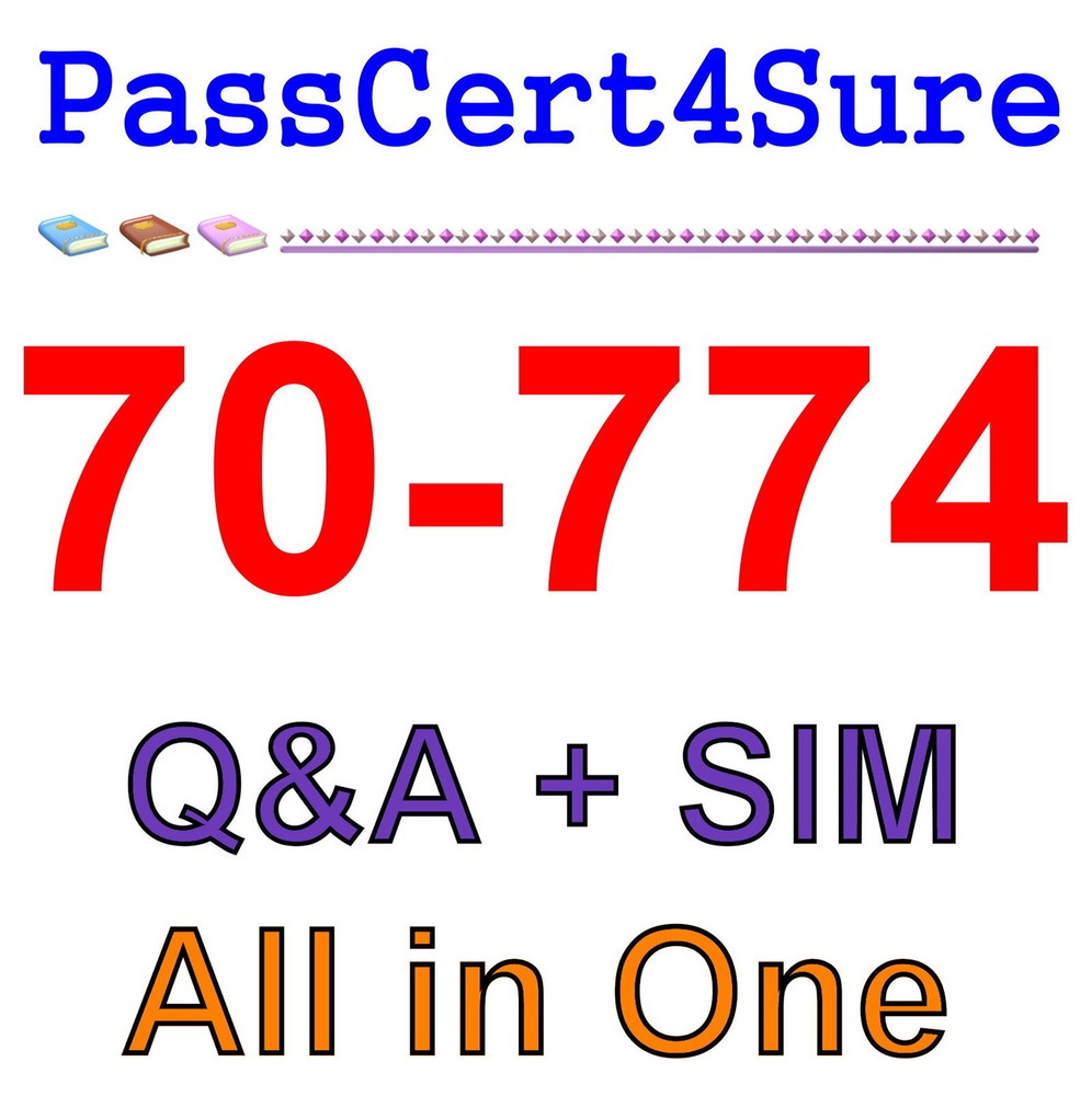 Best Exam Practice Material For 70-774 Exam Q&A+SIM