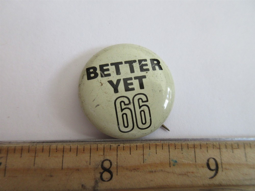 Better Yet 66 Pinback Button vintage 1"
