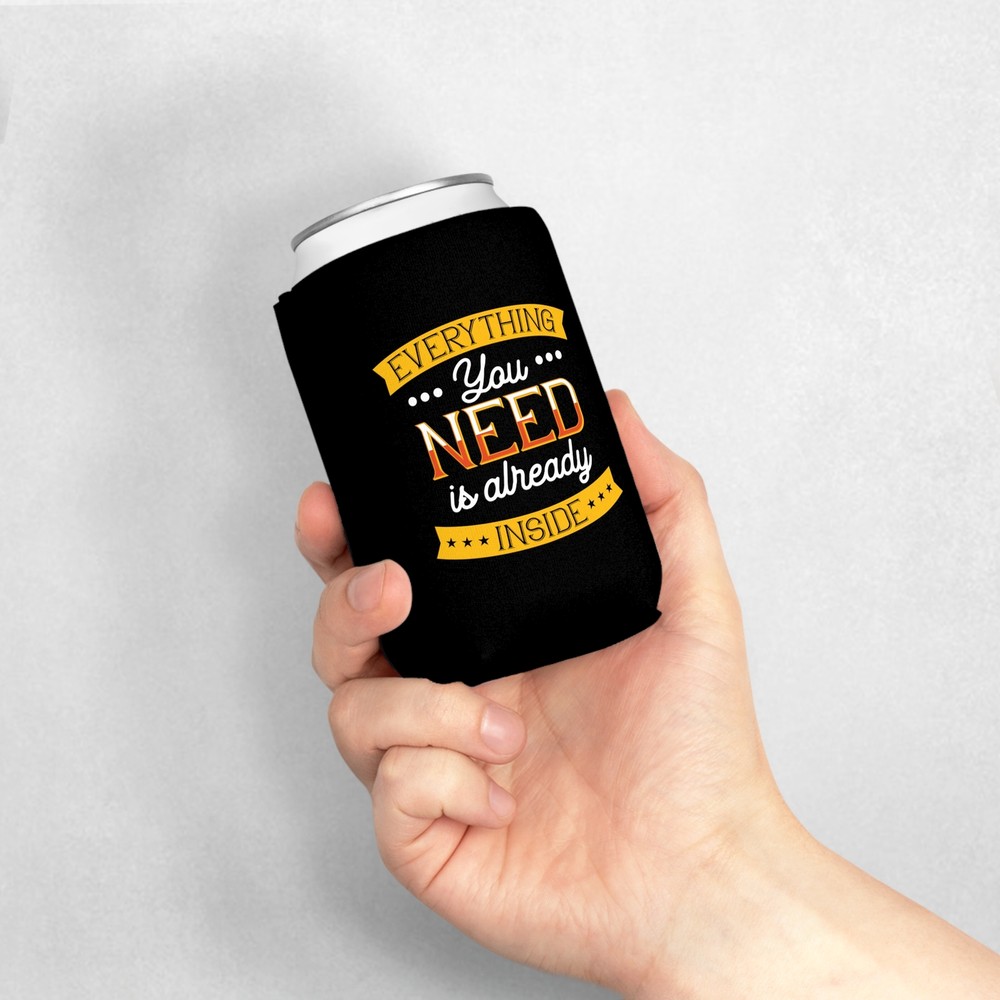 Everything You Need Is Already Inside - Can Cooler Sleeve