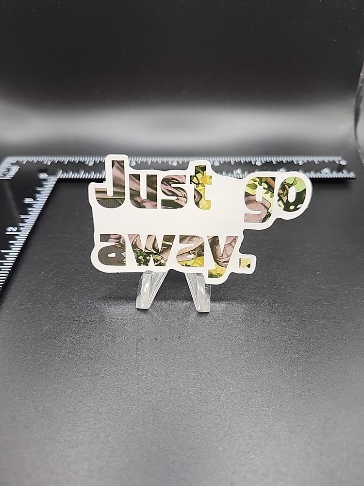 Just Go Away Sticker