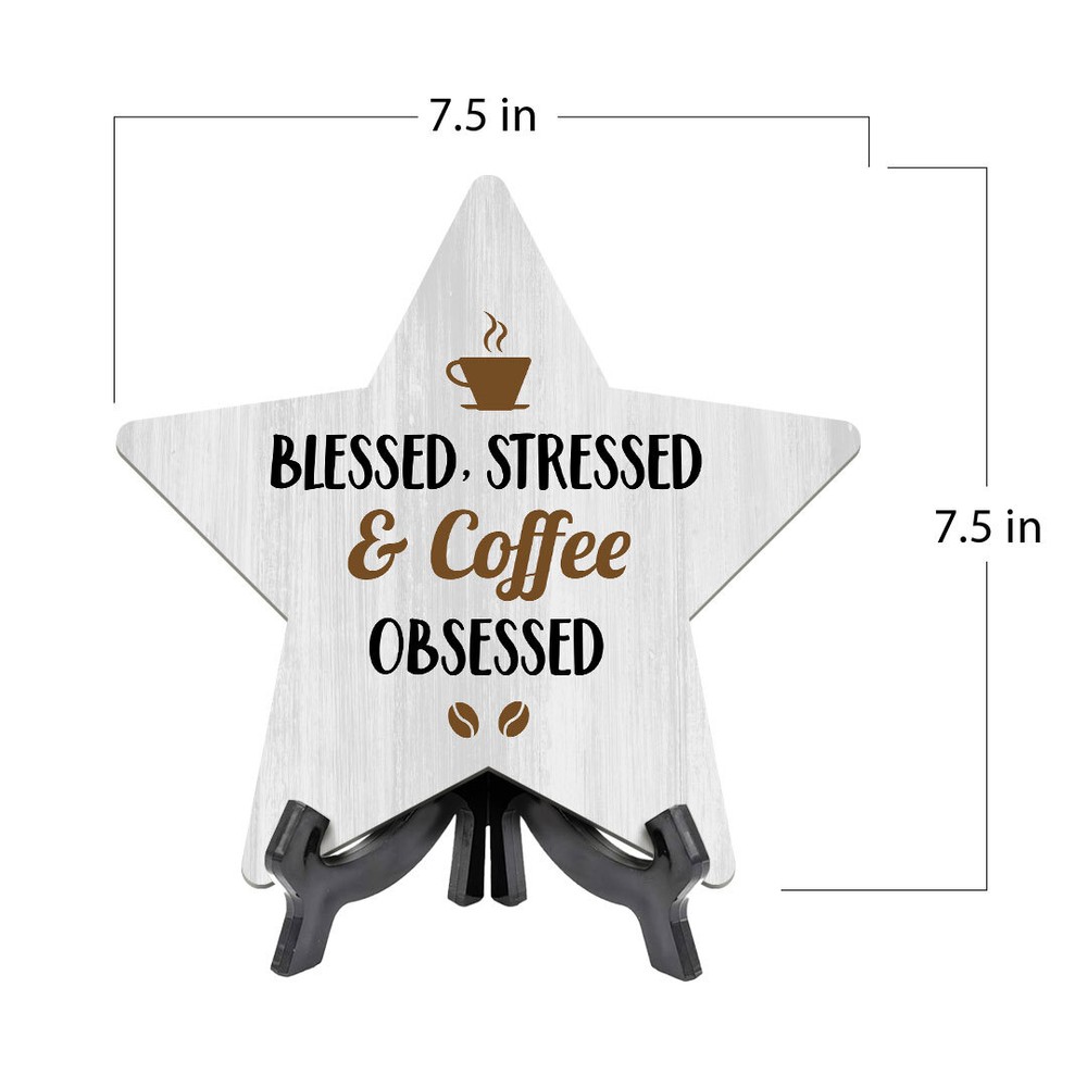 Blessed, Stressed & Coffee Obsessed 7.5 x 7.5" Star Table Sign