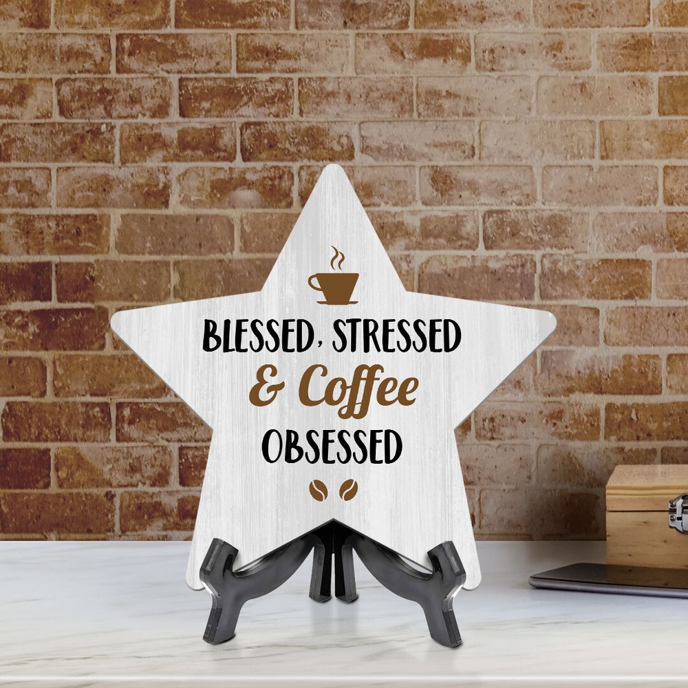 Blessed, Stressed & Coffee Obsessed 7.5 x 7.5" Star Table Sign