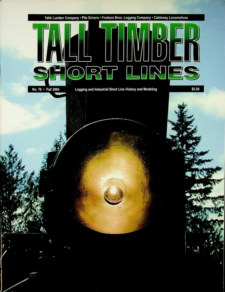 TALL TIMBER SHORT LINES MAGAZINE #76 FALL 2004 RAILROAD LOGGING/MODELING