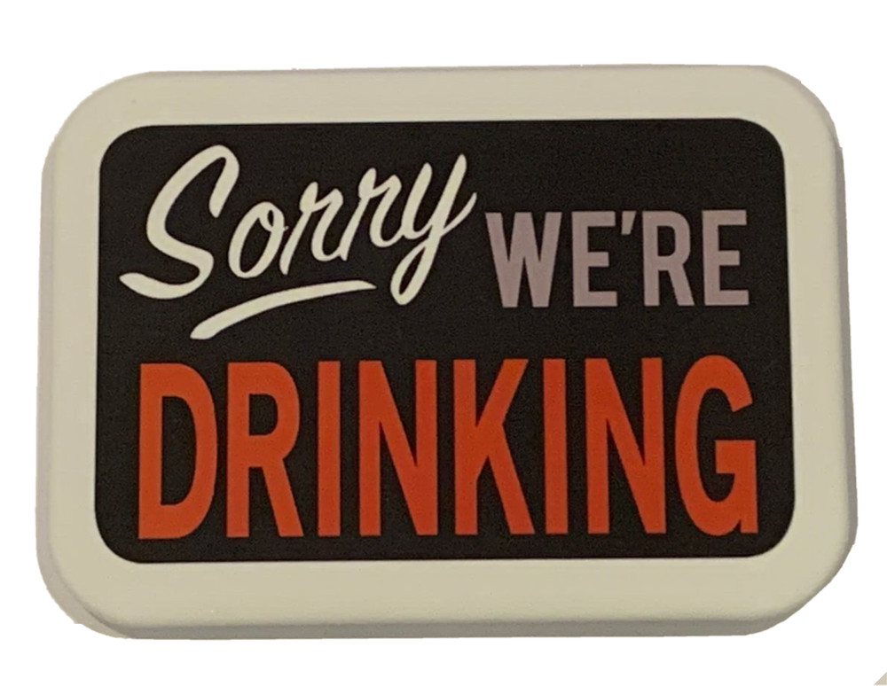 SORRY WE'RE DRINKING MAGNET 2.5” X 3.5” ROUNDED CORNERS