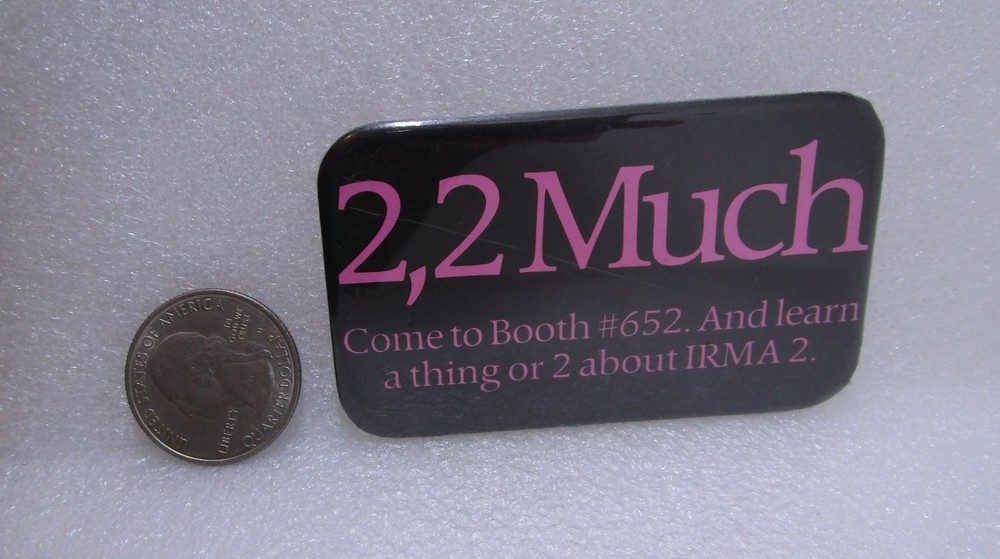 2,2 Much Come To Booth #652 IRMA 2 Button Pin