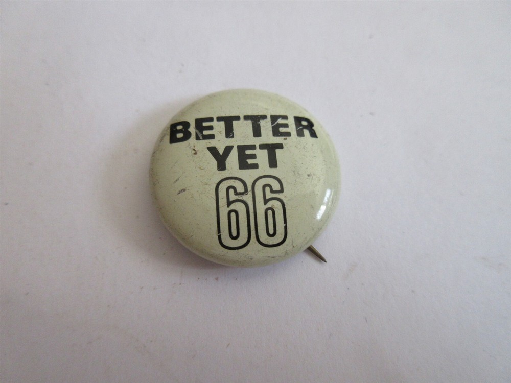 Better Yet 66 Pinback Button vintage 1"