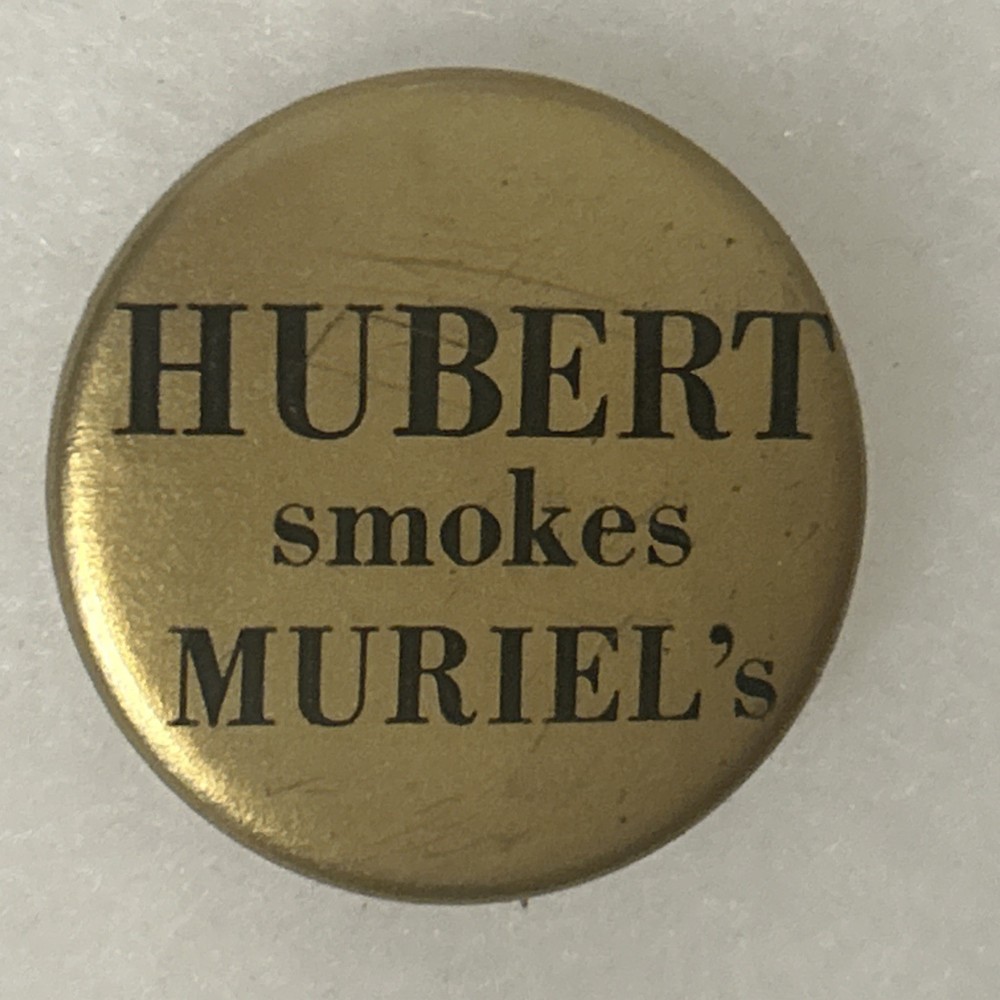 Hubert Smokes Muriel’s   1 1/4” pinback button pin