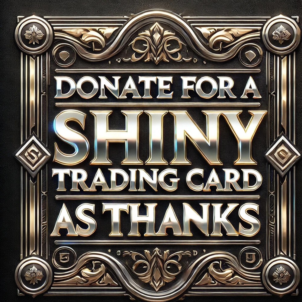 Donate and ill send a random shiny card As Thanks