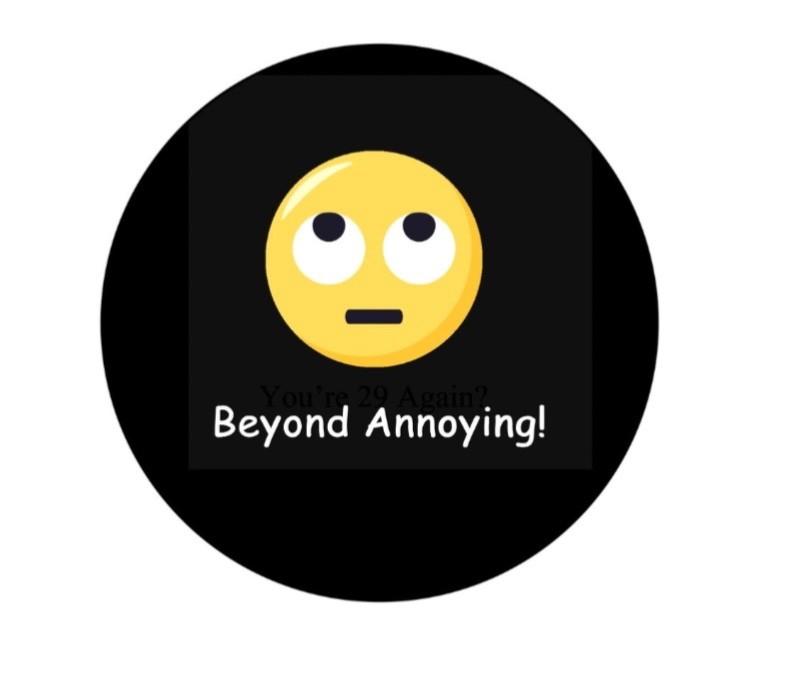 Beyond Annoying Eye Roll  2.25”  Pinback Button Pin Badge