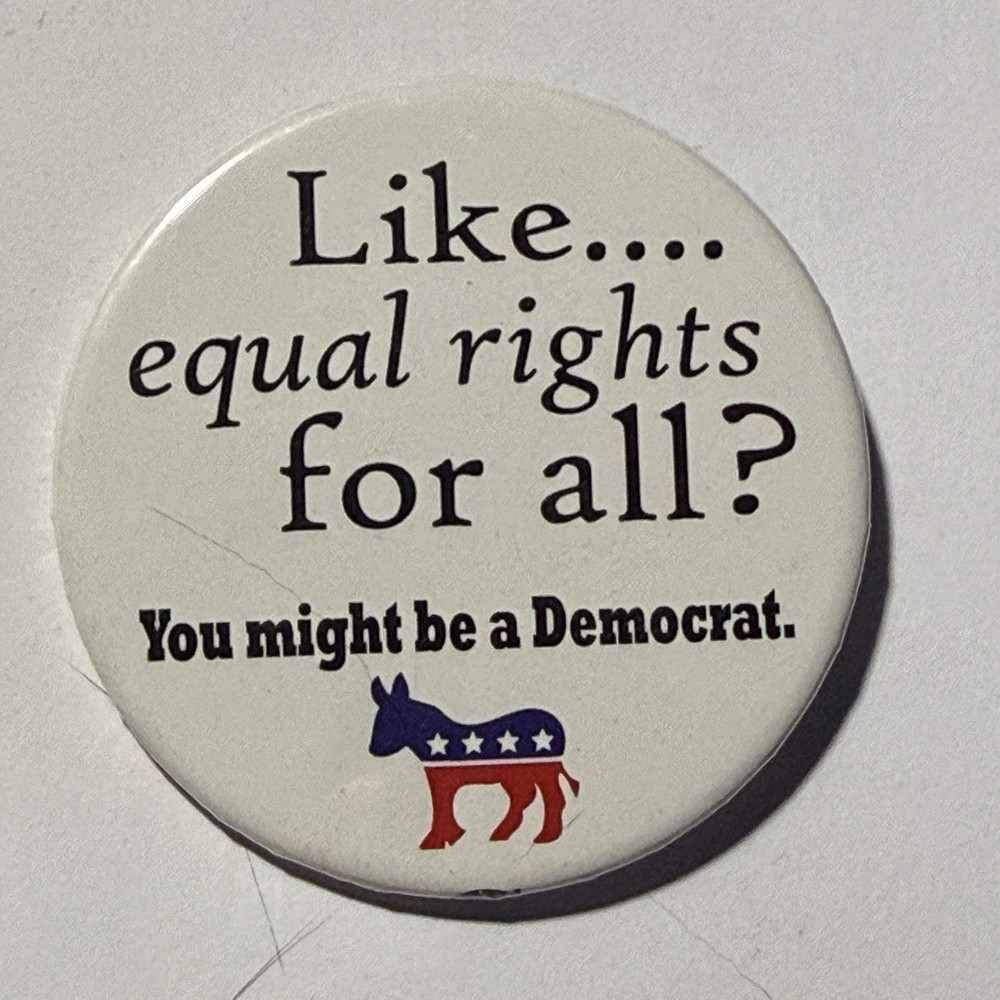 Like… Equal Rights For All? You might be a Democrat Pinback Button