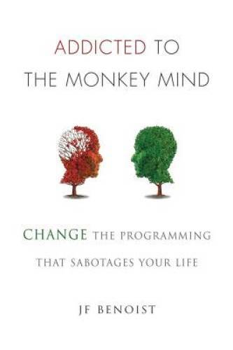 Addicted to the Monkey Mind: Change the Programming That Sabotag - VERY GOOD