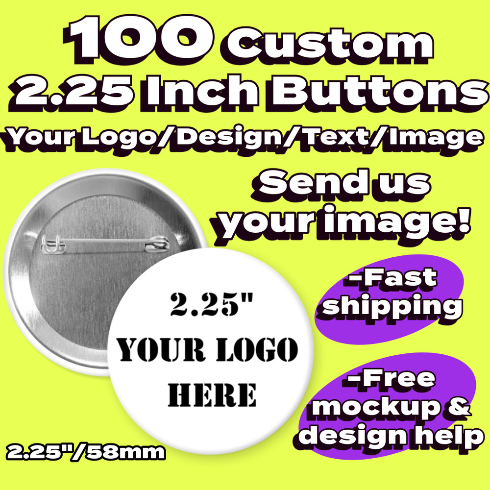 100pc 2.25 Inch Custom "Your Logo/Design" Pinback Buttons