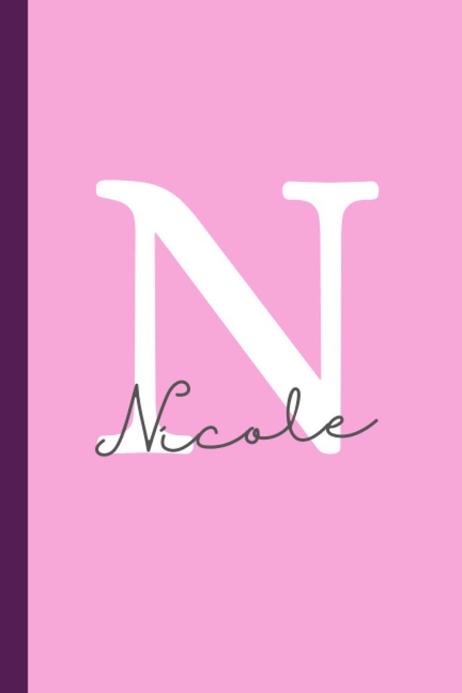 Because "N" is for Nicole Journal Notebook: Nicole name personalized lined noteb