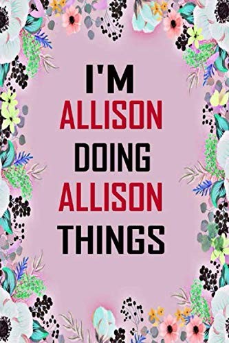 i'm Allison doing Allison things: Lined Writing Notebook Journal with Personaliz
