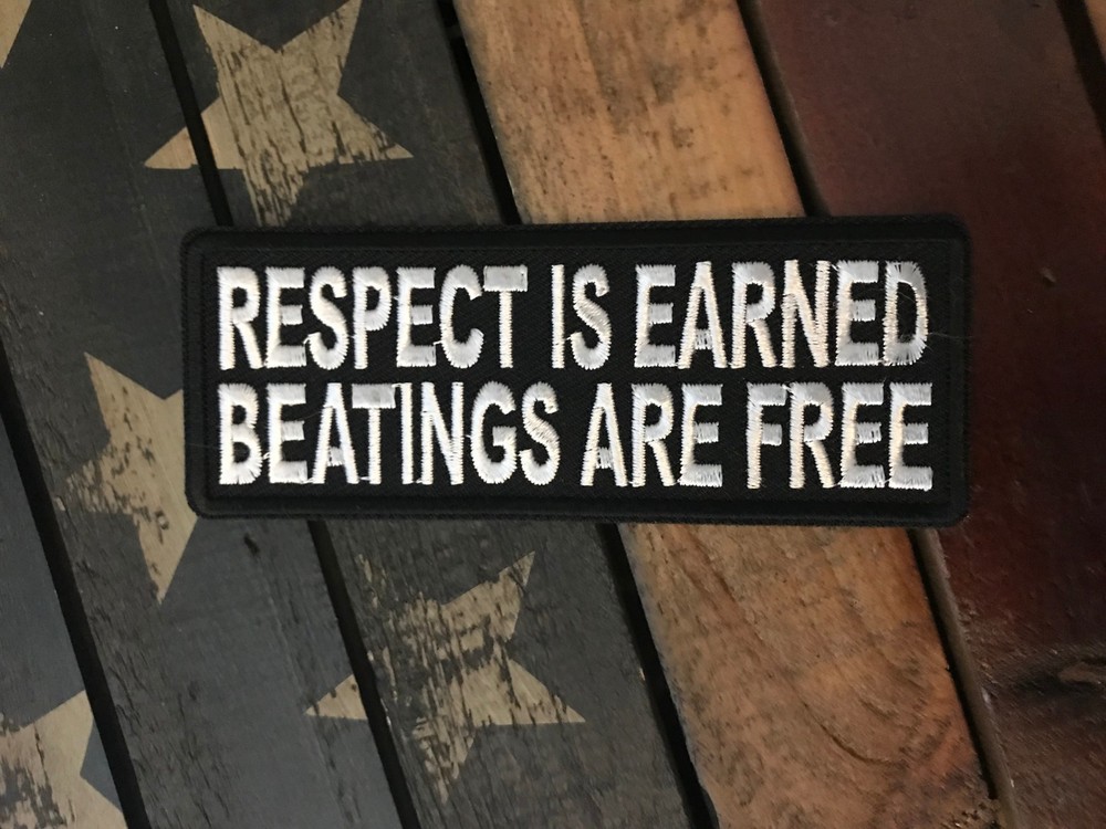Respect Is Earned Beatings Are Free Patch