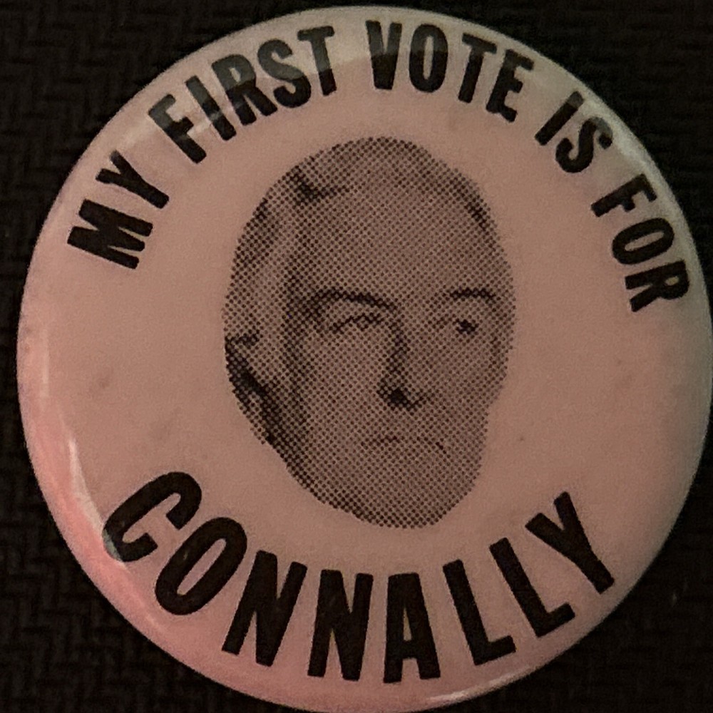 My First Vote Is For Connally  1 1/4” pinback button pin