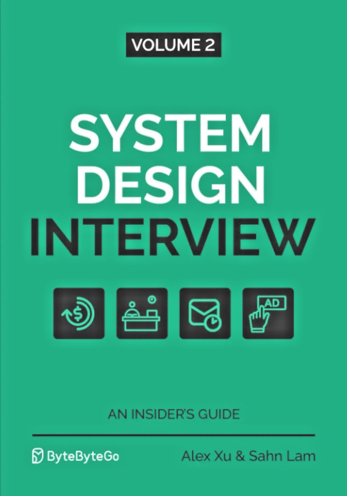 System Design Interview:   An Insider's Guide: Volume 2 by Alex Xu & Sahn Lam