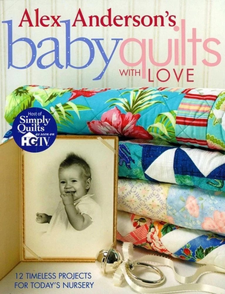 "Alex Anderson's Baby Quilts with Love" 12 Patterns 63 Pages Beginner & Beyond