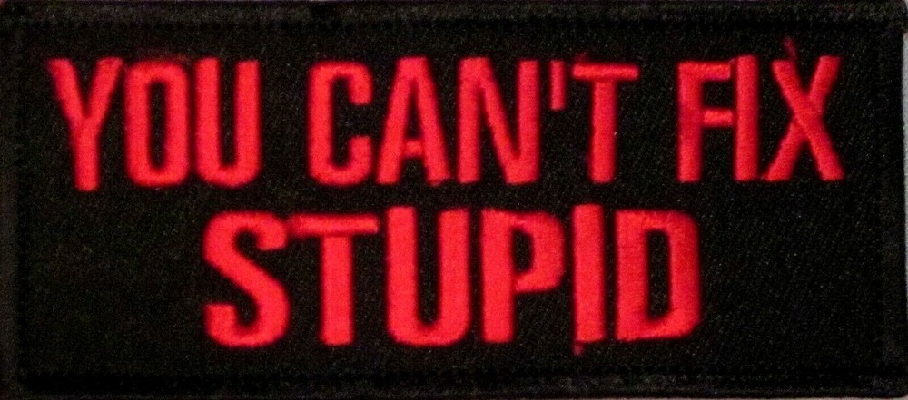 YOU CAN'T FIX STUPID MOTORCYCLE VEST IRON ON PATCH A-17