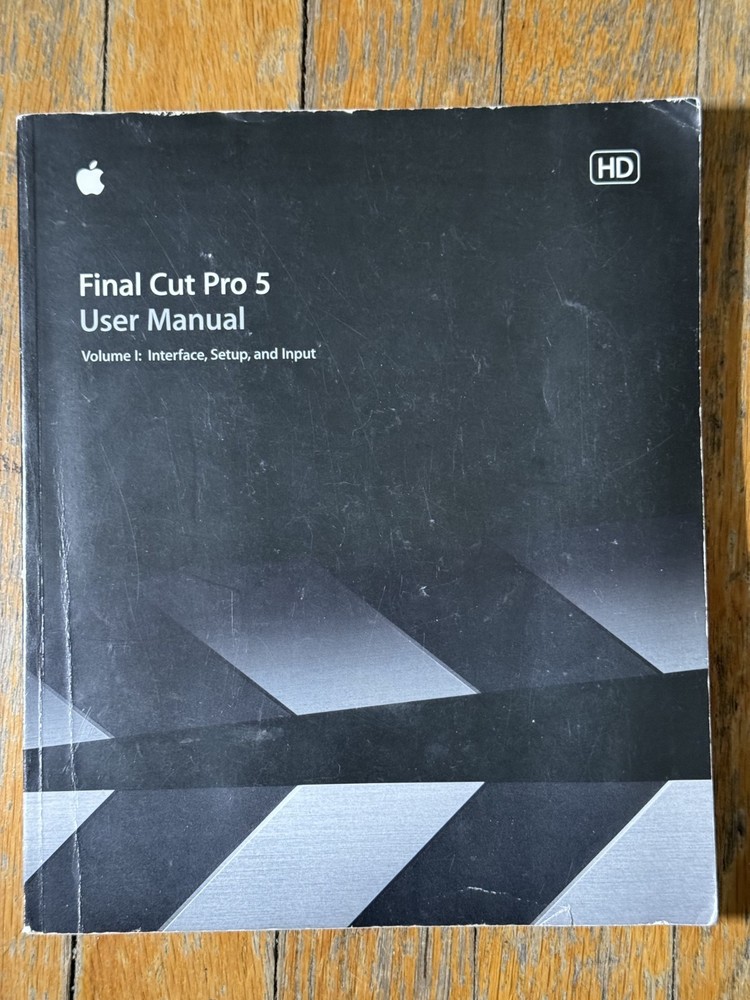 Final Cut Pro 5 User Manual Vol I and II: Interface, Setup, and Input & Editing