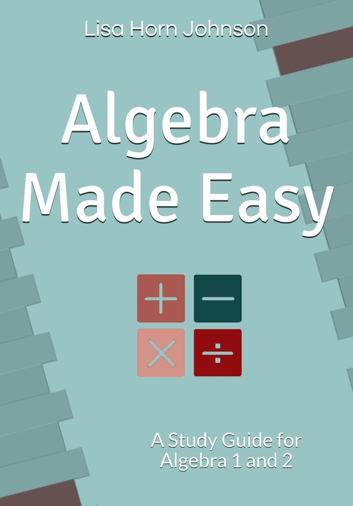 Algebra Made Easy: A Study Guide for Algebra 1 and 2