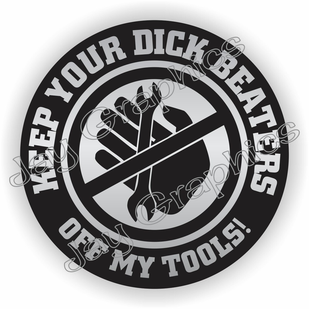 KEEP DICK BEATERS OFF MY TOOLS Hard Hat Sticker Funny Tool Box Mechanic Decal