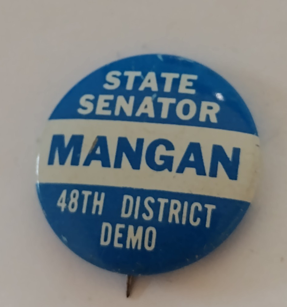 State Senator MANGAN 48th District Demo Badge Button Pin