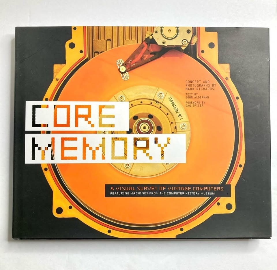 Core Memory : A Visual Survey of Vintage Computers Mark Richards Silicon Valley